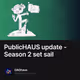 PublicHAUS update - Season 2  set sail