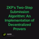 ZKP's Two-Step Submission Algorithm: An Implementation of Decentralized Provers