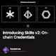Introducing Skills v2 On-chain Credentials