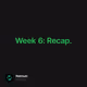 Week 6: Recap.