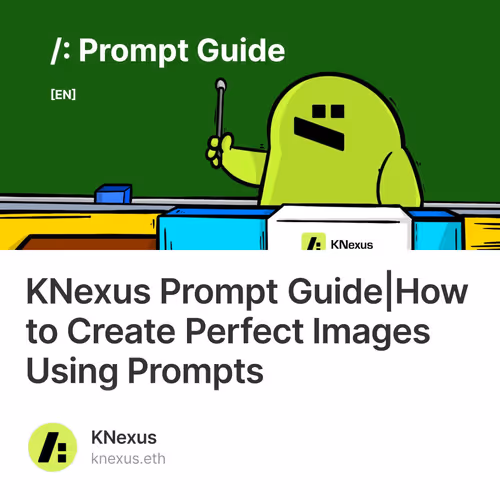 KNexus Prompt Guide|How to Create Perfect Images Using Prompts