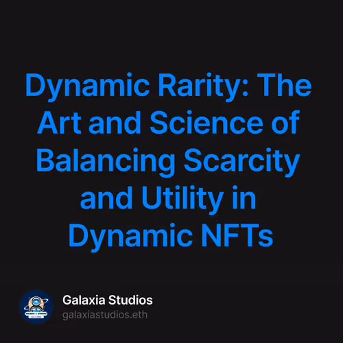 Dynamic Rarity: The Art and Science of Balancing Scarcity and Utility in Dynamic NFTs