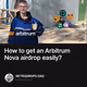 How to get an Arbitrum Nova airdrop easily?