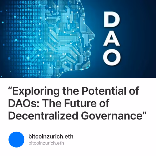 “Exploring the Potential of DAOs: The Future of Decentralized Governance”