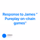 Response to James "Pureplay on-chain games"