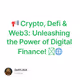📢 Crypto, Defi & Web3: Unleashing the Power of Digital Finance! 💰🌐