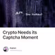 Crypto Needs its Captcha Moment