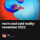 rwx's cool cold reality: november 2022