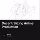Decentralizing Anime Production