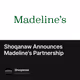 Shoqanaw Announces Madeline's Partnership