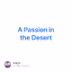 A Passion in the Desert