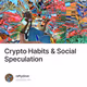 Crypto Habits & Social Speculation