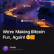 We're Making Bitcoin Fun, Again! 😏🟧