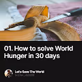 01. How to solve World Hunger in 30 days