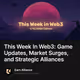 This Week In Web3: Game Updates, Market Surges, and Strategic Alliances