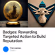 Badges: Rewarding Targeted Action to Build Reputation