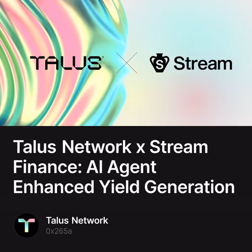 Talus Network x Stream Finance: AI Agent Enhanced Yield Generation