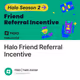 Halo Friend Referral Incentive