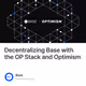 Decentralizing Base with the OP Stack and Optimism