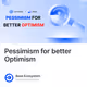 Pessimism for better Optimism