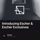 Introducing Escher & Escher Exclusives