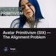 Avatar Primitivism (SIX) — The Alignment Problem