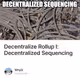 Decentralize Rollup I: Decentralized Sequencing