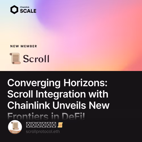 Converging Horizons: Scroll  Integration with Chainlink Unveils New Frontiers in DeFi!