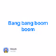 Bang bang boom boom