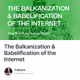 The Balkanization & Babelification of the Internet