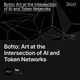 Botto: Art at the Intersection of AI and Token Networks
