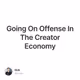 Going On Offense In The Creator Economy