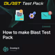 How to make Blast Test Pack