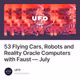 53 Flying Cars, Robots and Reality Oracle Computers with Faust — July