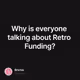 Why is everyone talking about Retro Funding?