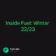 Inside Fuel: Winter 22/23