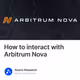 How to interact with Arbitrum Nova