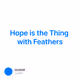 Hope is the Thing with Feathers
