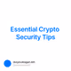 Essential Crypto Security Tips