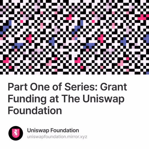 Part One of Series: Grant Funding at The Uniswap Foundation