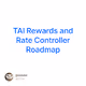 TAI Rewards and Rate Controller Roadmap