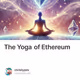 The Yoga of Ethereum