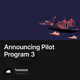 Announcing Pilot Program 3