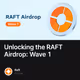 Unlocking the RAFT Airdrop: Wave 1