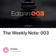 The Weekly Note: 003