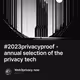 #2023privacyproof - annual selection of the privacy tech
