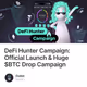 DeFi Hunter Campaign: Official Launch & Huge $BTC Drop Campaign