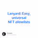 Lanyard Easy universal NFT allowlists