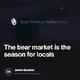 The bear market is the season for locals
