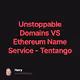 Unstoppable Domains VS Ethereum Name Service - Tentango